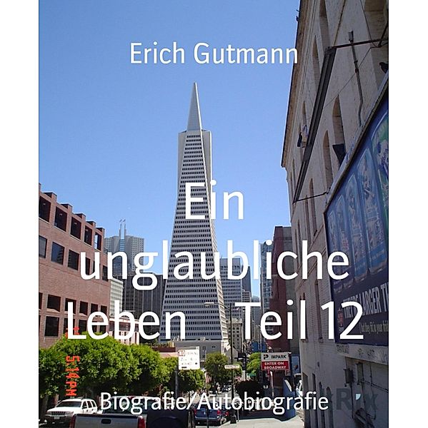 Ein unglaubliche Leben    Teil 12, Erich Gutmann