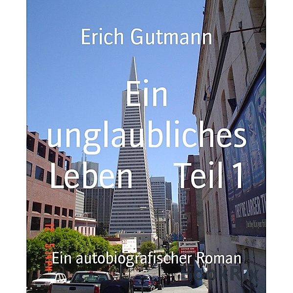 Ein unglaubliches Leben     Teil 1, Erich Gutmann