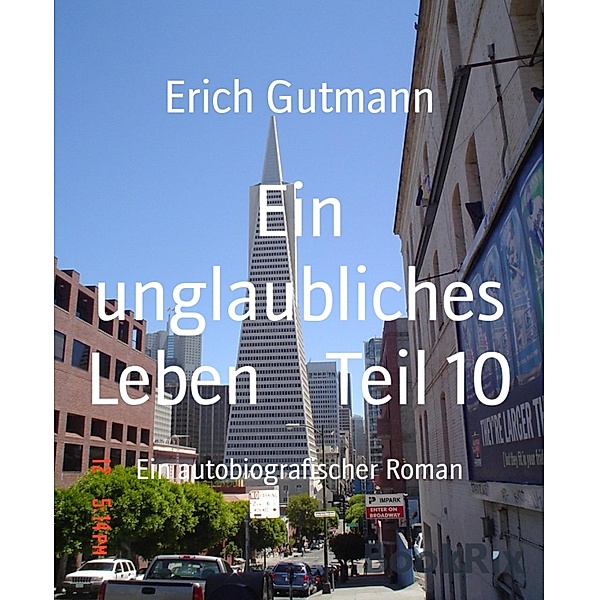 Ein unglaubliches Leben    Teil 10, Erich Gutmann