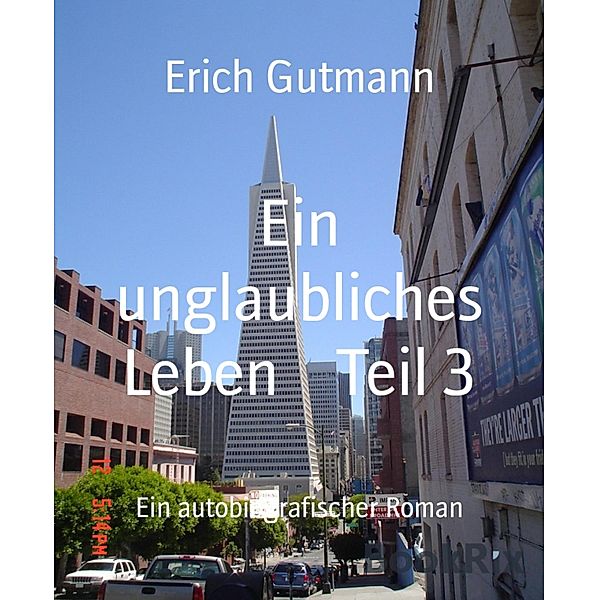 Ein unglaubliches Leben    Teil 3, Erich Gutmann