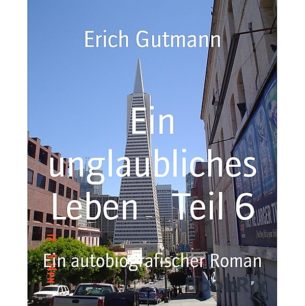 Ein unglaubliches Leben    Teil 6, Erich Gutmann