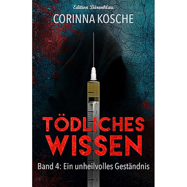 Ein unheilvolles Geständnis (Tödliches Wissen #4), Corinna Kosche