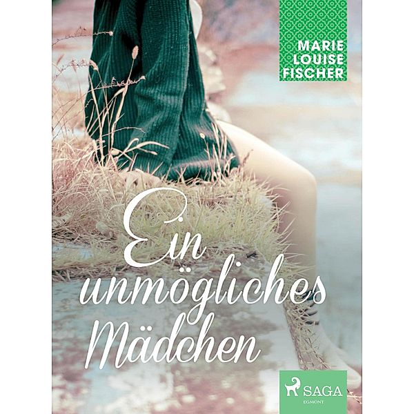 Ein unmögliches Mädchen / Ein unmögliches Mädchen Bd.1, MARIE LOUISE FISCHER