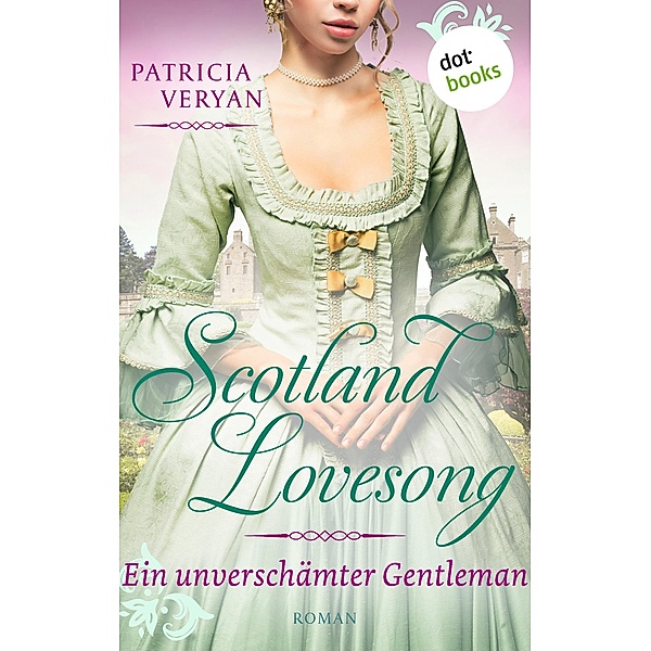 Ein unverschämter Gentleman / Scotland Lovesong Bd.6, Patricia Veryan