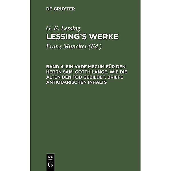 Ein Vade Mecum für den Herrn Sam. Gotth Lange. Wie die Alten den Tod gebildet. Briefe antiquarischen Inhalts, G. E. Lessing