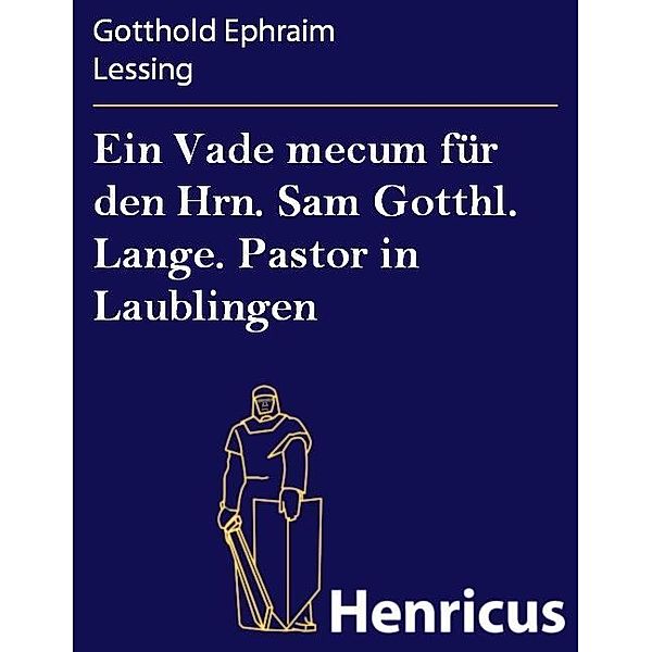 Ein Vade mecum für den Hrn. Sam Gotthl. Lange. Pastor in Laublingen, Gotthold Ephraim Lessing