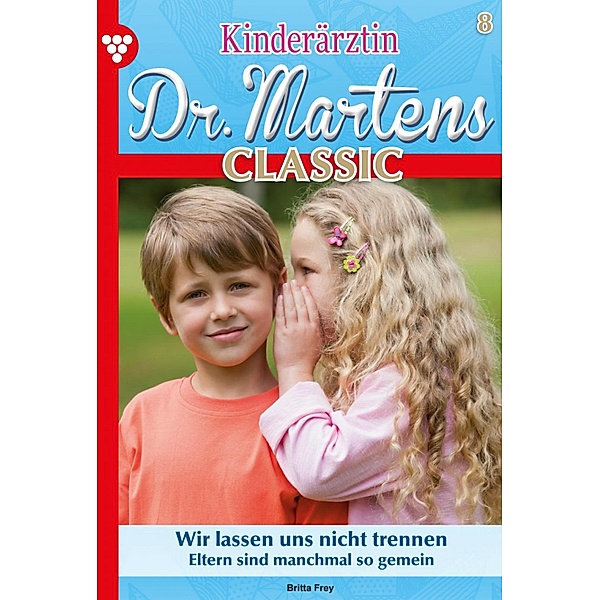 Ein Vater in Nöten / Kinderärztin Dr. Martens Classic Bd.9, Britta Frey