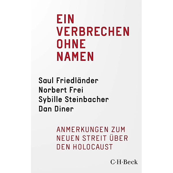 Ein Verbrechen ohne Namen / Beck Paperback Bd.6468, Saul Friedländer, Norbert Frei, Sybille Steinbacher, Dan Diner, Jürgen Habermas