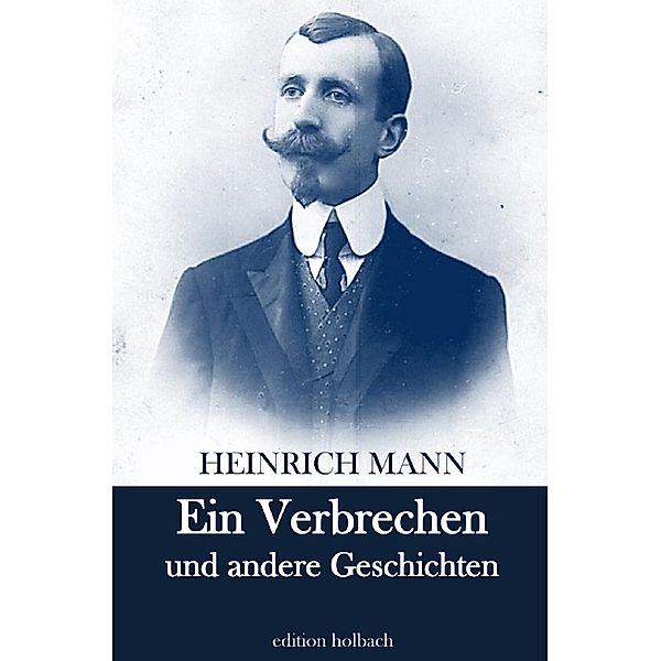 Ein Verbrechen und andere Geschichten, Heinrich Mann