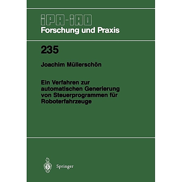 Ein Verfahren zur automatischen Generierung von Steuerprogrammen für Roboterfahrzeuge / IPA-IAO - Forschung und Praxis Bd.235, Joachim Müllerschön