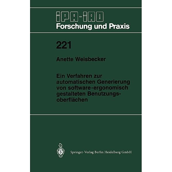 Ein Verfahren zur automatischen Generierung von software-ergonomisch gestalteten Benutzungsoberflächen / IPA-IAO - Forschung und Praxis Bd.221, Anette Weisbecker