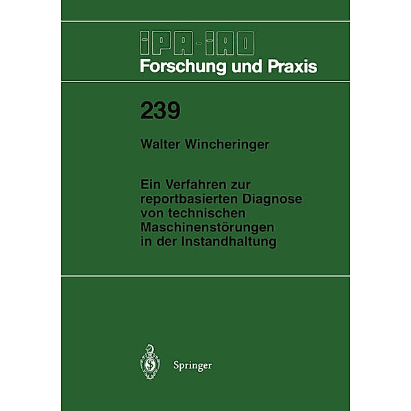 Ein Verfahren zur reportbasierten Diagnose von technischen Maschinenstörungen in der Instandhaltung, Walter Wincheringer