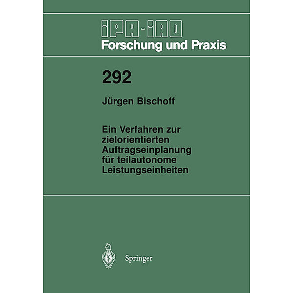 Ein Verfahren zur zielorientierten Auftragseinplanung für teilautonome Leistungseinheiten, Jürgen Bischoff