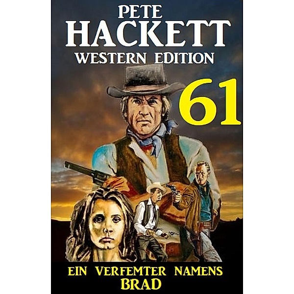 ¿Ein Verfemter namens Brad: Pete Hackett Western Edition 61, Pete Hackett