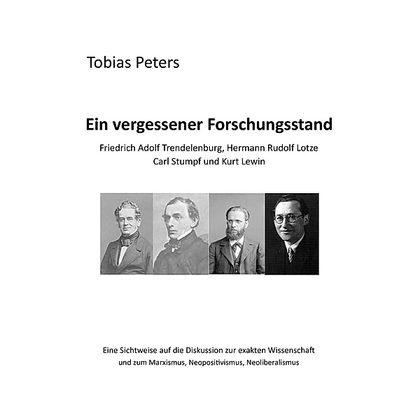 Ein vergessener Forschungsstand - Friedrich Adolf Trendelenburg, Hermann Rudolf Lotze, Carl Stumpf und Kurt Lewin, Tobias Peters