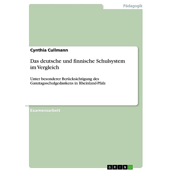 Ein Vergleich des deutschen und des finnischen Schulsystems - unter besonderer Berücksichtigung des Ganztagsschulgedankens am Beispiel von Rheinland-Pfalz, Cynthia Cullmann
