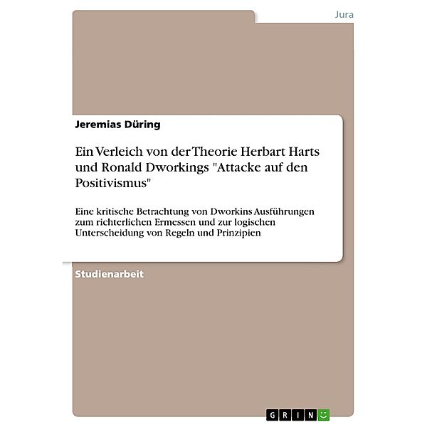 Ein Verleich von der Theorie Herbart Harts und Ronald Dworkings Attacke auf den Positivismus, Jeremias Düring