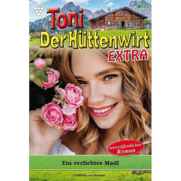 Ein verliebtes Madl / Toni der Hüttenwirt Extra Bd.77, Friederike von Buchner