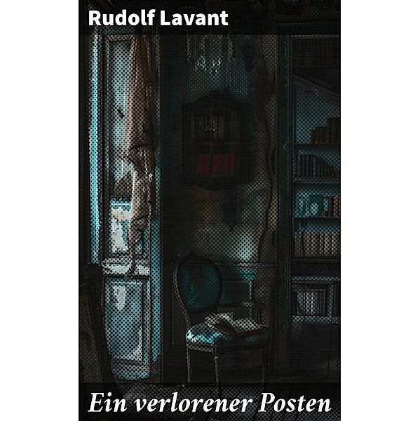 Ein verlorener Posten, Rudolf Lavant