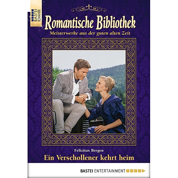 Ein Verschollener kehrt heim / Romantische Bibliothek Bd.49, Felizitas Bergen