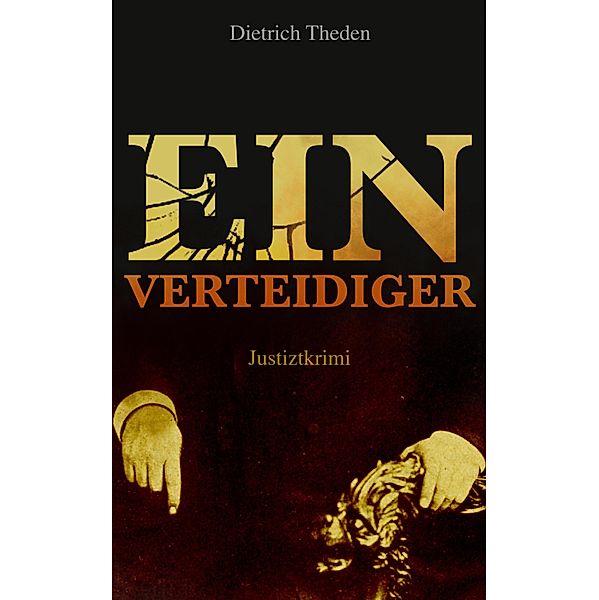 Ein Verteidiger (Justiztkrimi), Dietrich Theden