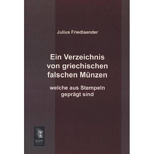 Ein Verzeichnis von griechischen falscher Münzen welche aus Stempeln geprägt sind, Julius Friedlaender