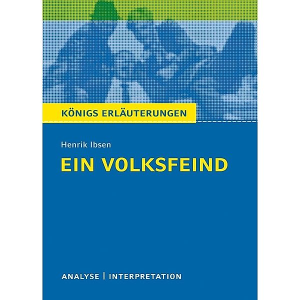 Ein Volksfeind. Königs Erläuterungen., Rüdiger Bernhardt, Henrik Ibsen