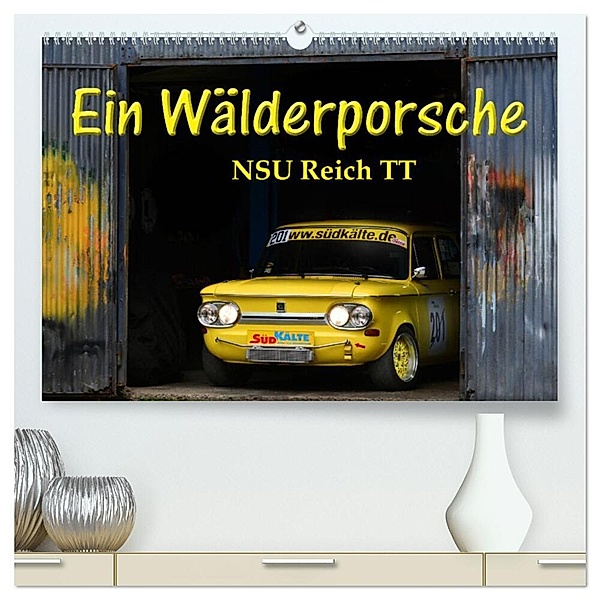 Ein Wälderporsche - NSU Reich TT (hochwertiger Premium Wandkalender 2024 DIN A2 quer), Kunstdruck in Hochglanz, Ingo Laue