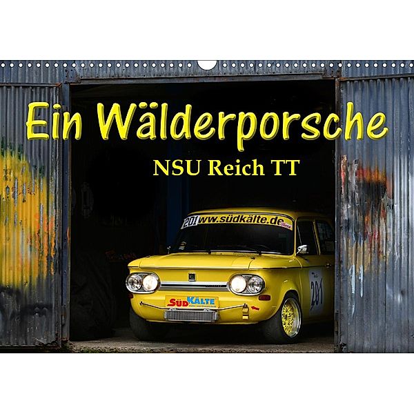 Ein Wälderporsche - NSU Reich TT (Wandkalender 2021 DIN A3 quer), Ingo Laue