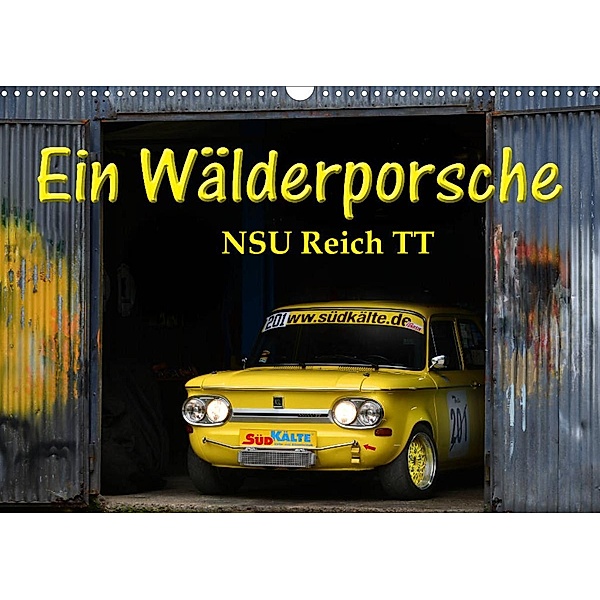 Ein Wälderporsche - NSU Reich TT (Wandkalender 2023 DIN A3 quer), Ingo Laue