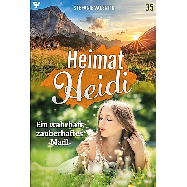 Ein wahrhaft zauberhaftes Madl / Heimat-Heidi Bd.35, Stefanie Valentin