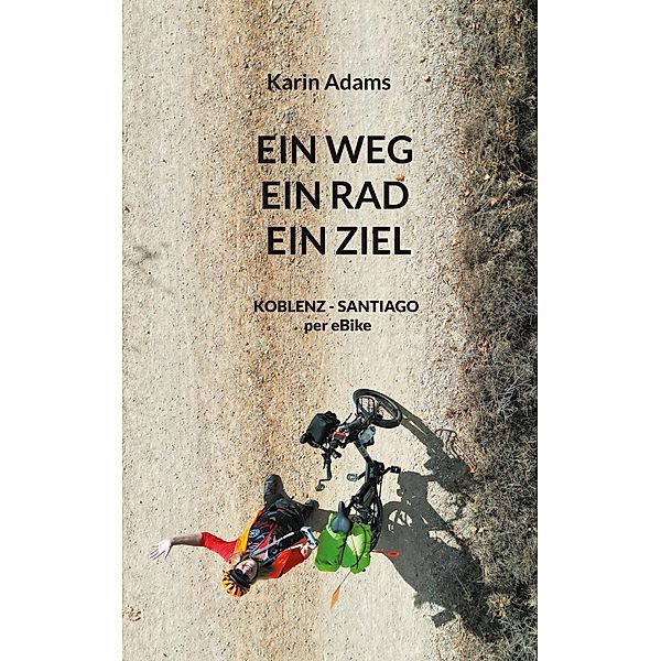 Ein Weg - Ein Rad - Ein Ziel, Karin Adams