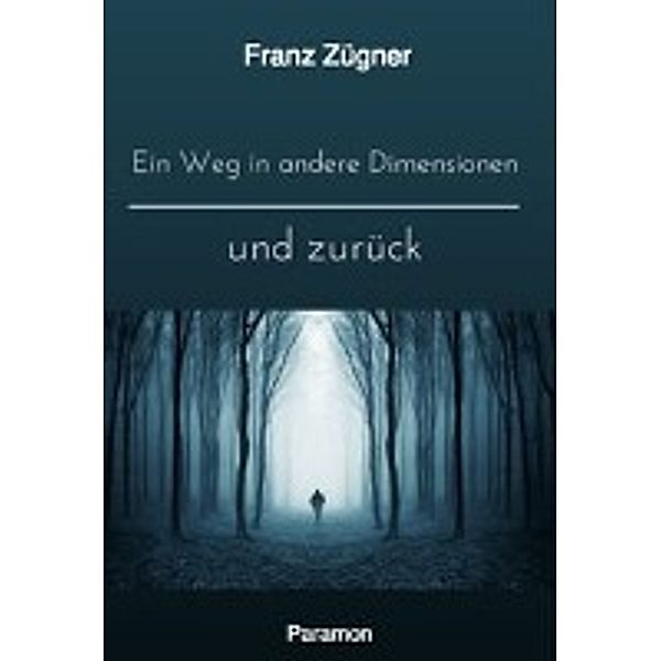 Ein Weg in andere Dimensionen und zurück, Franz Zügner