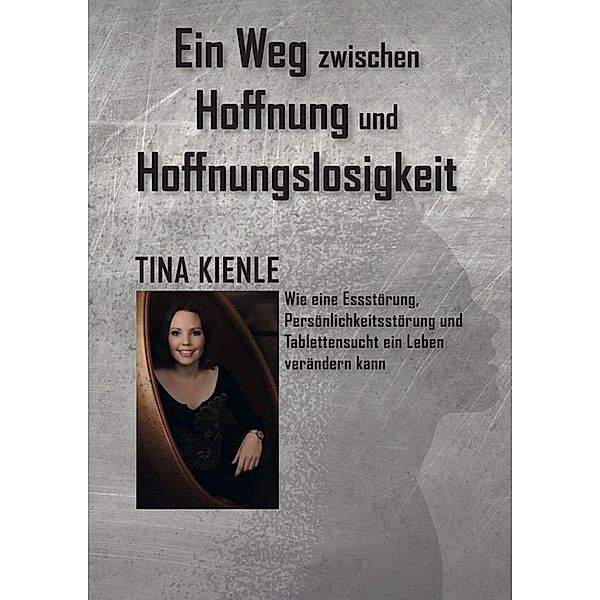 Ein Weg zwischen Hoffnung und Hoffnungslosigkeit, Tina Kienle