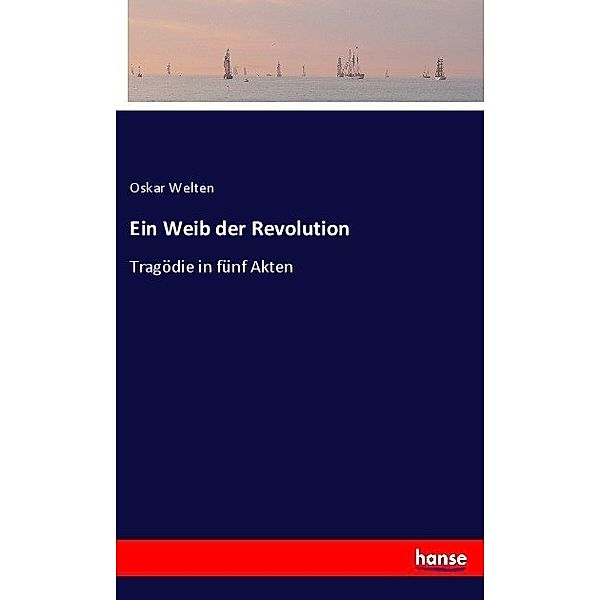 Ein Weib der Revolution, Oskar Welten