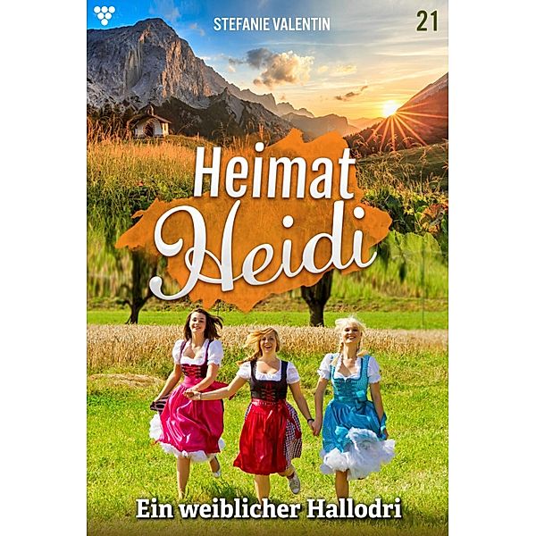 Ein weiblicher Hallodri / Heimat-Heidi Bd.21, Stefanie Valentin