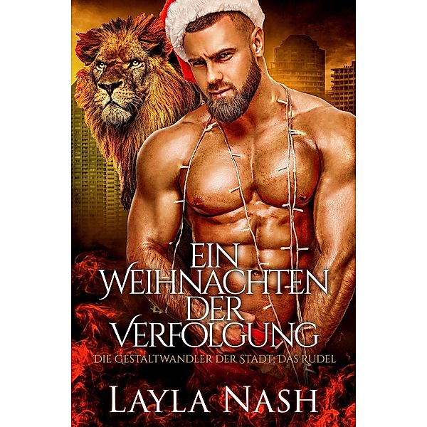 Ein Weihnachten der Verfolgung (Die Gestaltwandler der Stadt: Das Rudel, #6) / Die Gestaltwandler der Stadt: Das Rudel, Layla Nash