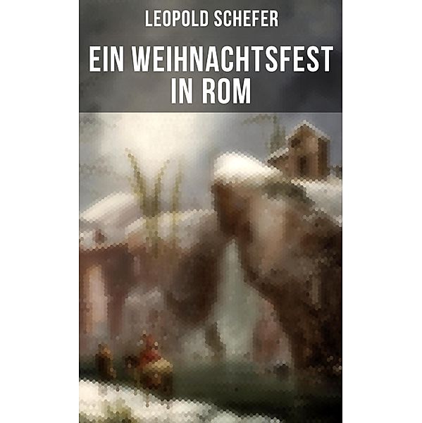 Ein Weihnachtsfest in Rom, Leopold Schefer