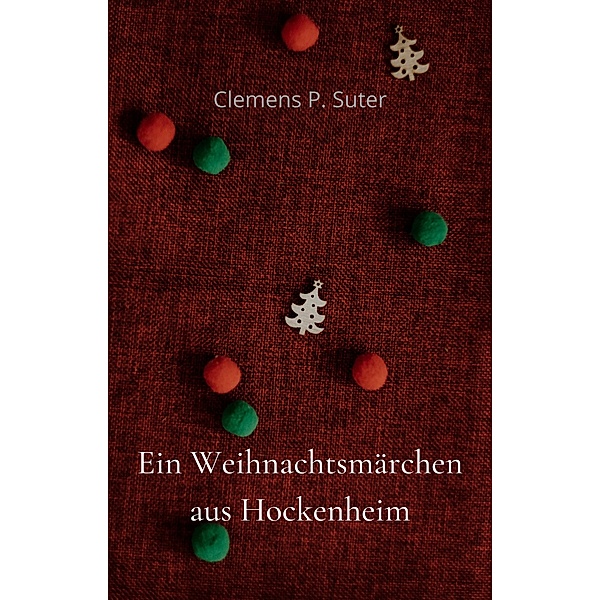 Ein Weihnachtsmärchen aus Hockenheim, Clemens P. Suter