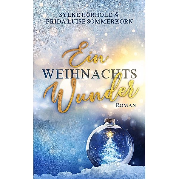 Ein Weihnachtswunder / Winterwunderreihe Bd.3, Frida Luise Sommerkorn, Sylke Hörhold