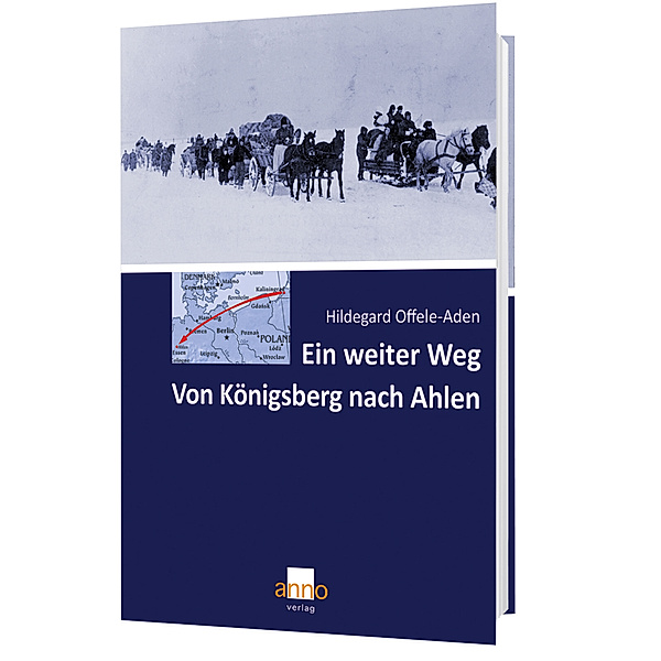 Ein weiter Weg - Von Königsberg nach Ahlen, Hildegard Offele-Aden