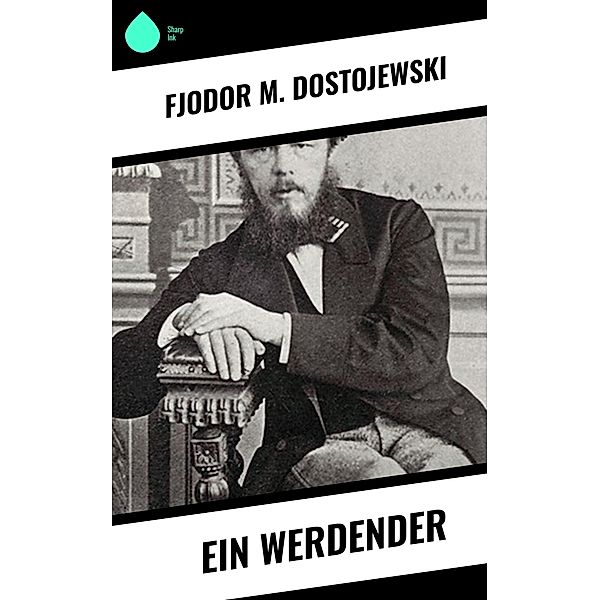 Ein Werdender, Fjodor M. Dostojewski