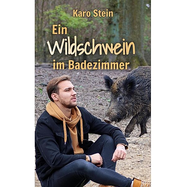 Ein Wildschwein im Badezimmer, Karo Stein