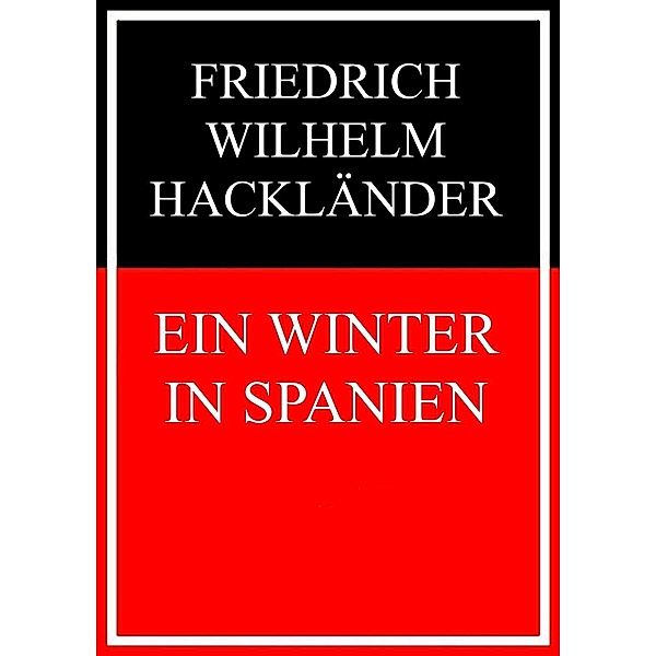Ein Winter in Spanien, Friedrich Wilhelm Hackländer