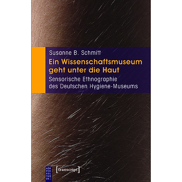 Ein Wissenschaftsmuseum geht unter die Haut / KörperKulturen, Susanne B. Schmitt