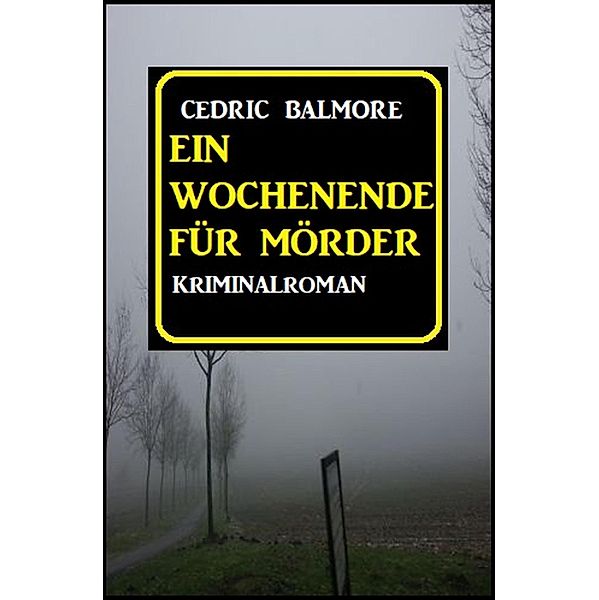 Ein Wochenende für Mörder: Kriminalroman, Cedric Balmore