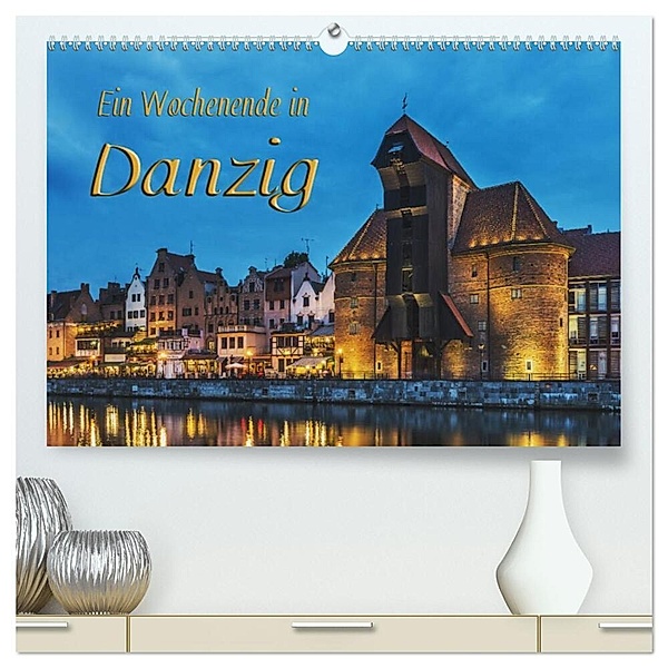 Ein Wochenende in Danzig (hochwertiger Premium Wandkalender 2024 DIN A2 quer), Kunstdruck in Hochglanz, Gunter Kirsch