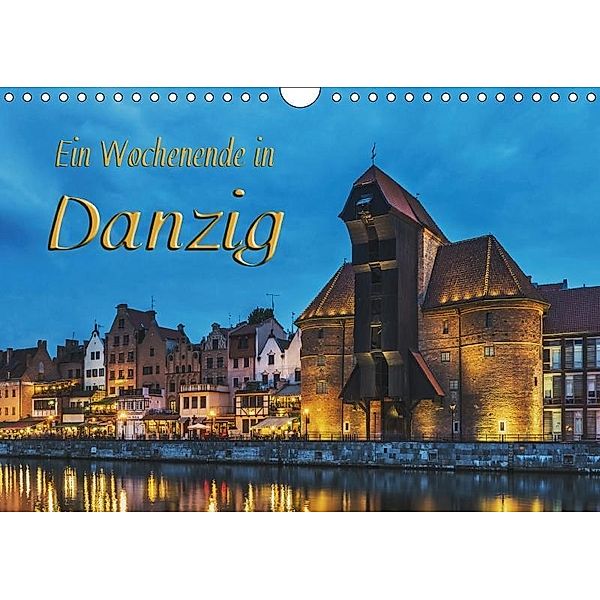Ein Wochenende in Danzig (Wandkalender 2017 DIN A4 quer), Gunter Kirsch