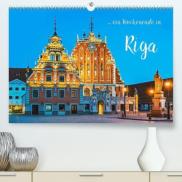 Ein Wochenende in Riga (Premium, hochwertiger DIN A2 Wandkalender 2023, Kunstdruck in Hochglanz), Gunter Kirsch