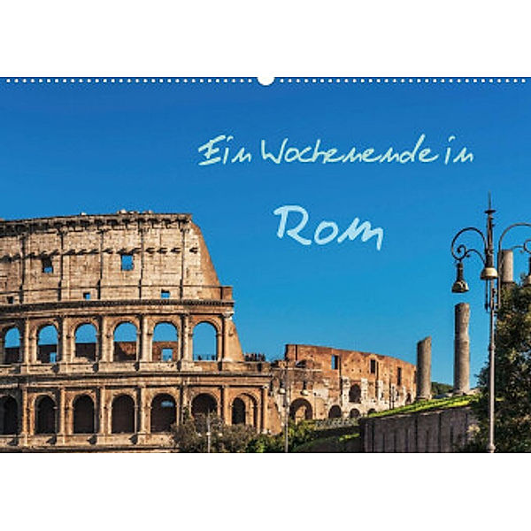 Ein Wochenende in Rom (Premium, hochwertiger DIN A2 Wandkalender 2022, Kunstdruck in Hochglanz), Gunter Kirsch